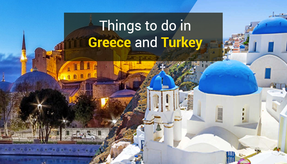 Things to do in Greece and Turkey