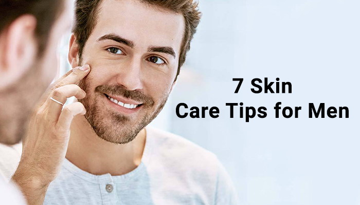 7 Skin Care Tips for Men