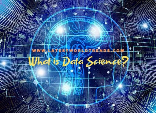 What is Data Science? Data Science Basics - www.latestworldtrends.com