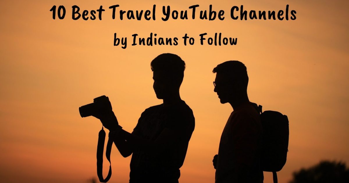 10 Best Travel YouTube Channels by Indians to Follow