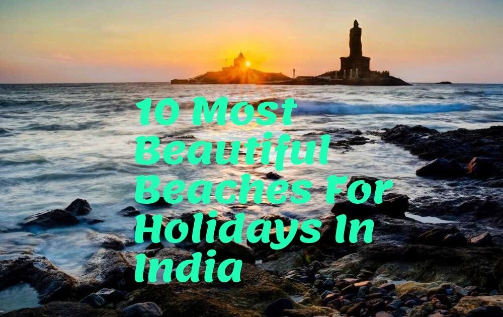 10 Most Beautiful Beaches For Holidays In India - latestworldtrends.com