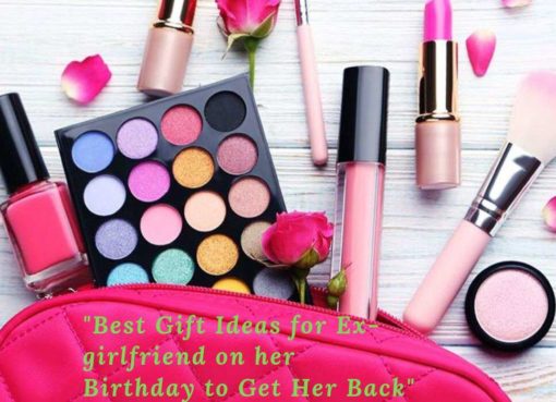 Best Gift Ideas for Ex-girlfriend on her Birthday to Get Her Back