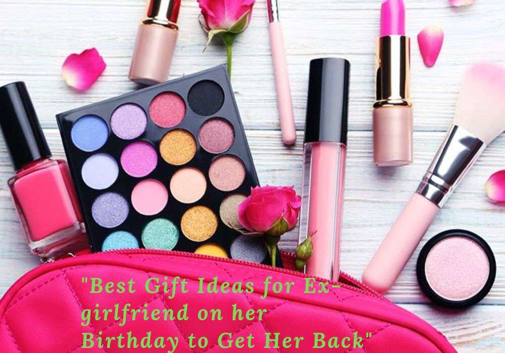 what to get your ex girlfriend for her birthday