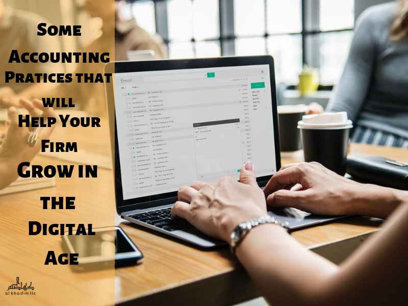 Some Accounting Practices that Will Help Your Firm Grow in the Digital Age