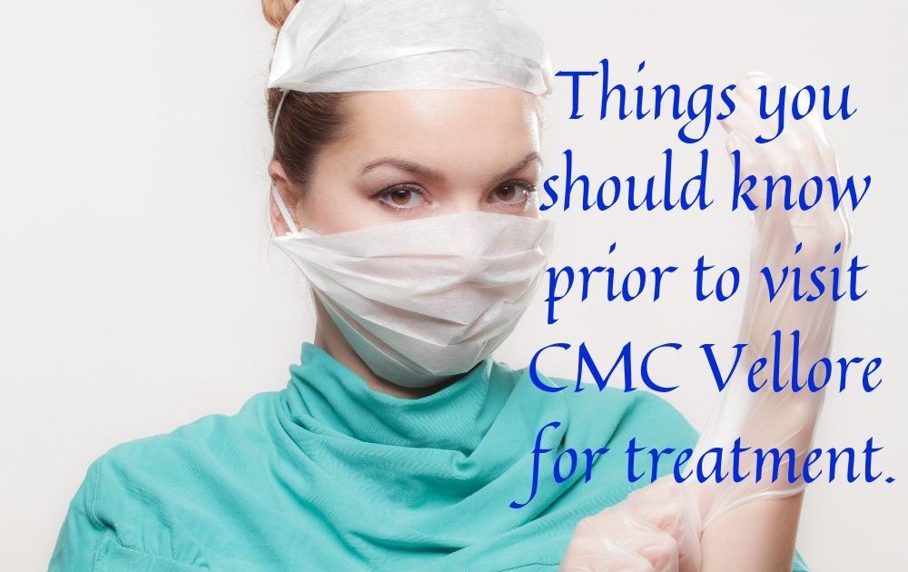 Things you should know prior to visit CMC Vellore for treatment.