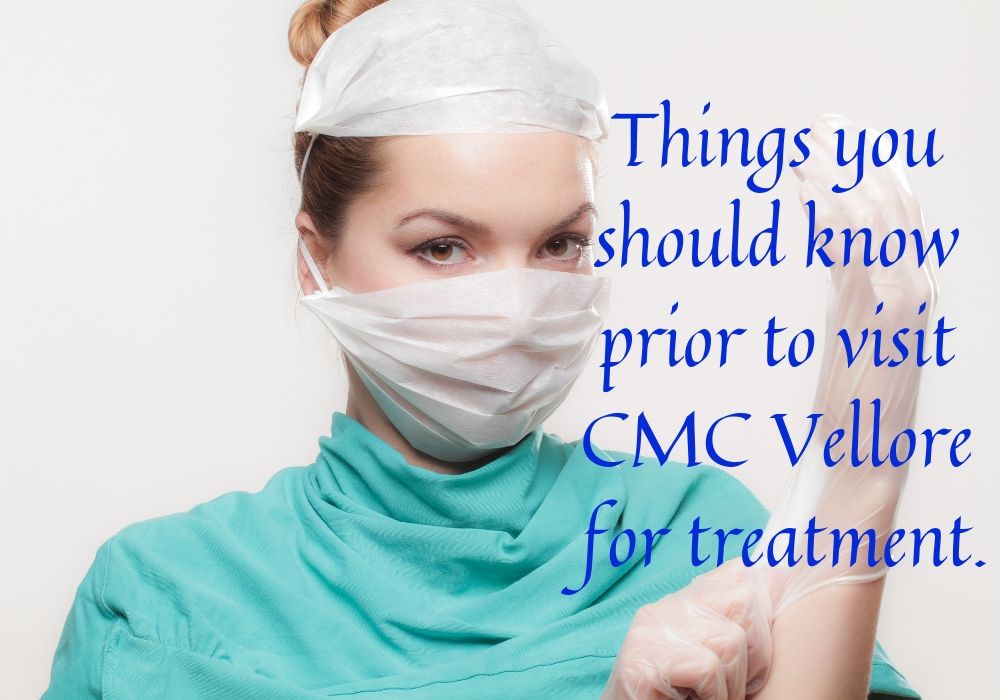 Things you should know prior to visit CMC Vellore for treatment.