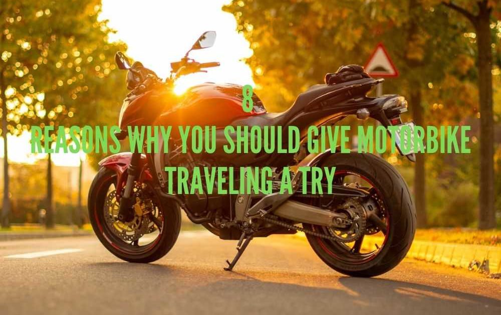 Off the Beaten Path: 7 Reasons Why You Should Give Motorbike Traveling a Try