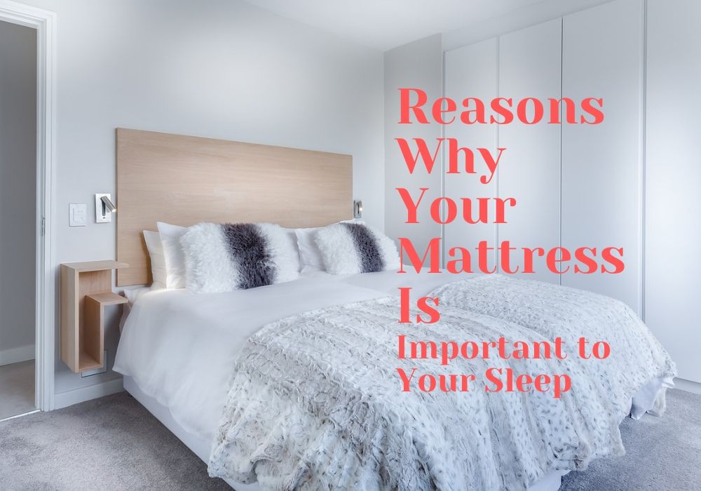 Reasons Why Your Mattress Is Important to Your Sleep