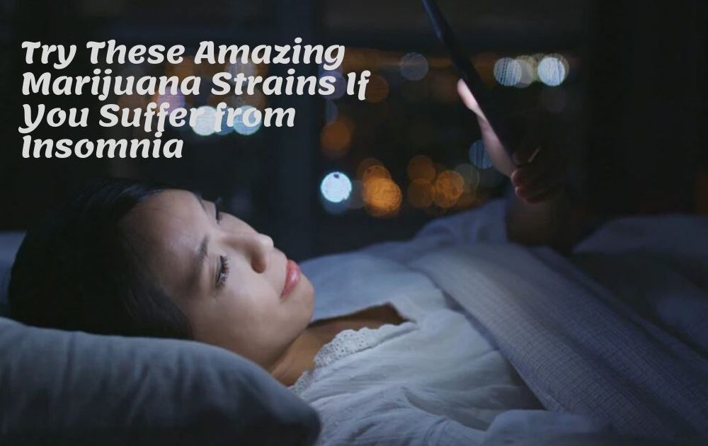 Try These Amazing Marijuana Strains If You Suffer from Insomnia