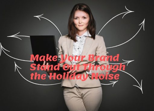 How to Make Your Brand Stand Out Through the Holiday Noise
