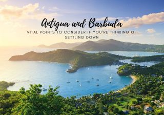 Vital Points to Consider if You're Thinking of Settling Down in Antigua and Barbuda