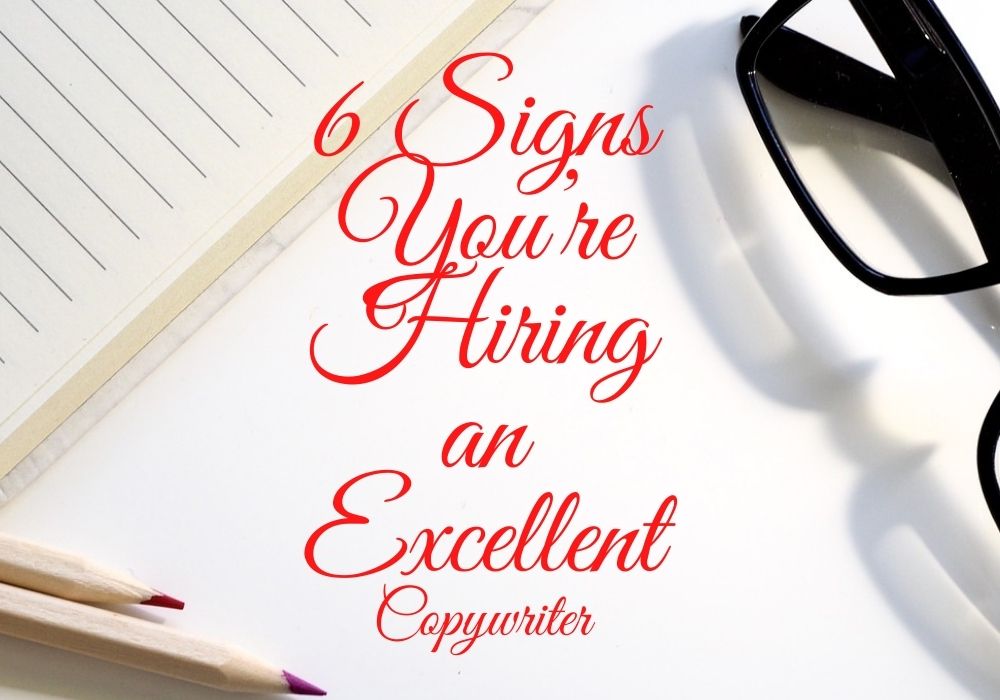 6 Signs You’re Hiring an Excellent Copywriter