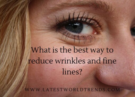 What is the best way to reduce wrinkles and fine lines?